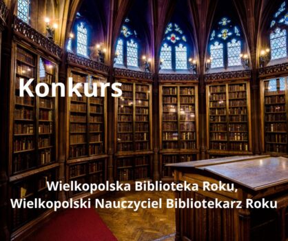 Konkursy: Wielkopolska Biblioteka Roku, Wielkopolski Nauczyciel Bibliotekarz Roku